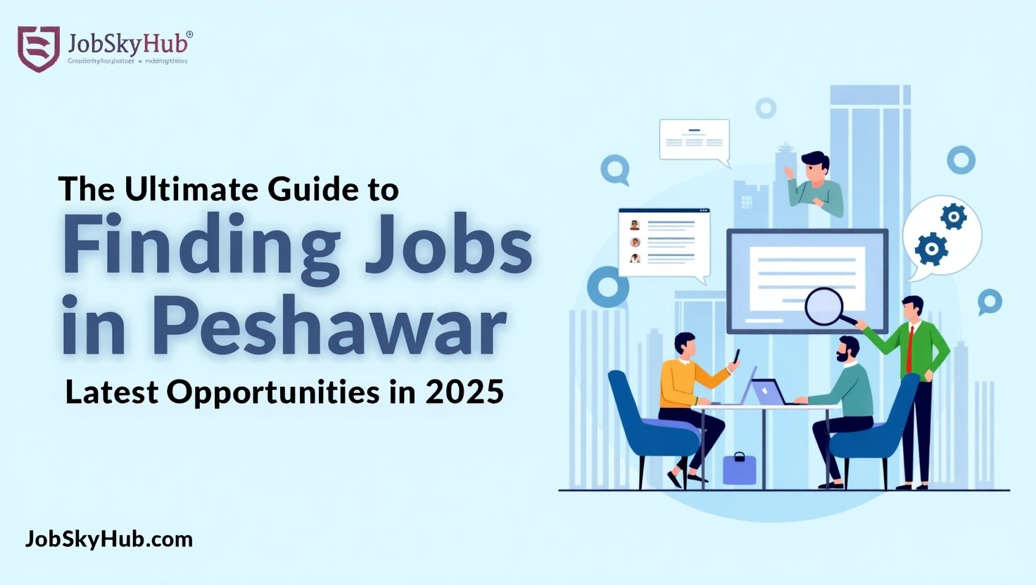 The Ultimate Guide to Finding Jobs in Peshawar – Latest Opportunities in 2025
